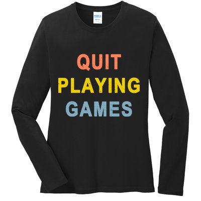 Quit Playing Games Ladies Long Sleeve Shirt