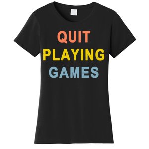 Quit Playing Games Women's T-Shirt