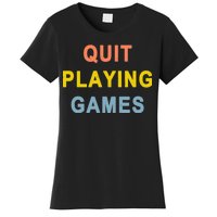 Quit Playing Games Women's T-Shirt