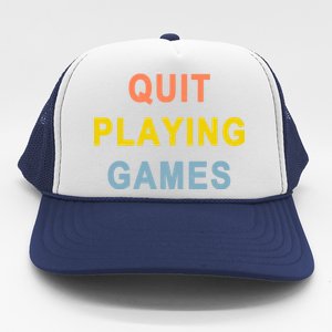 Quit Playing Games Trucker Hat