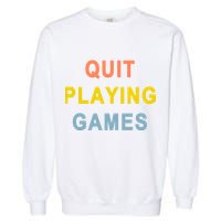Quit Playing Games Garment-Dyed Sweatshirt