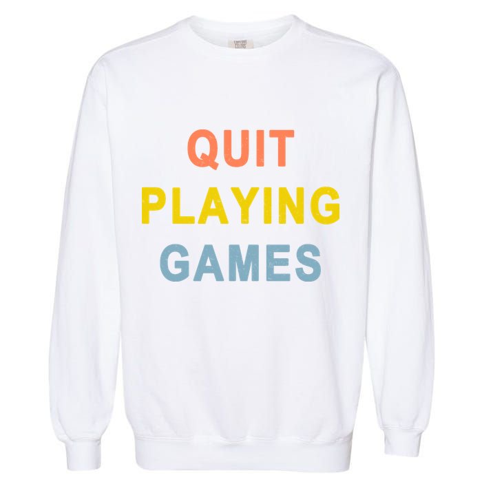 Quit Playing Games Garment-Dyed Sweatshirt