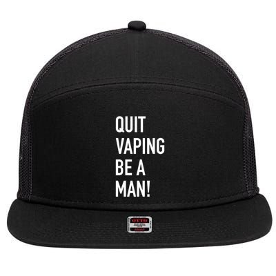 Quit Vaping Be A Man Quit Vaping Funny Dad Boyfriend Husband 7 Panel Mesh Trucker Snapback Hat