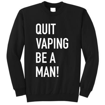 Quit Vaping Be A Man Quit Vaping Funny Dad Boyfriend Husband Sweatshirt
