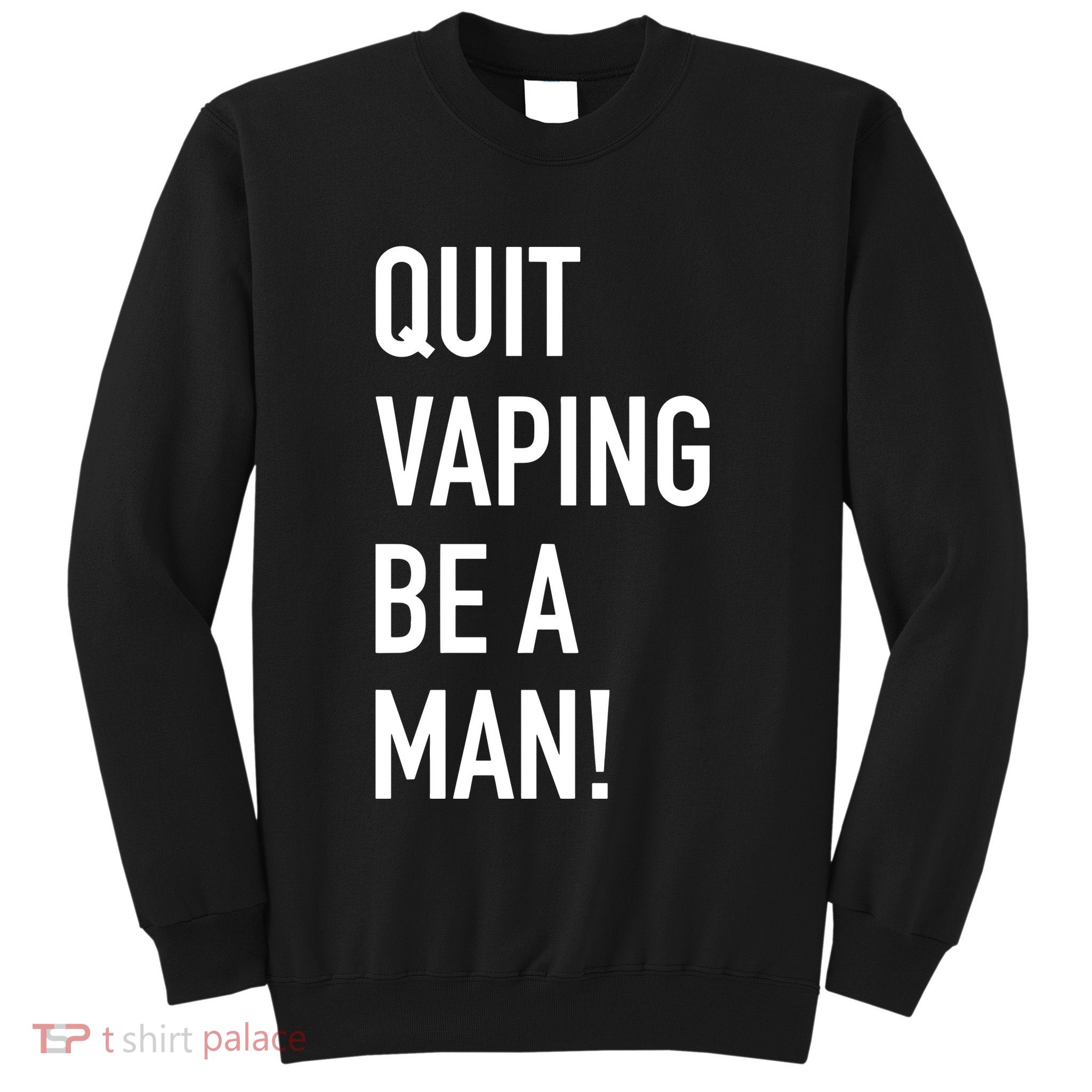 Quit Vaping Be A Man Quit Vaping Funny Dad Boyfriend Husband Sweatshirt