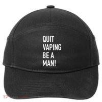 Quit Vaping Be A Man Quit Vaping Funny Dad Boyfriend Husband 7-Panel Snapback Hat