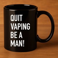 Quit Vaping Be A Man Quit Vaping Funny Dad Boyfriend Husband 11oz C Handle Ceramic Mug