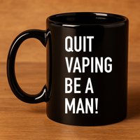 Quit Vaping Be A Man Quit Vaping Funny Dad Boyfriend Husband 11oz C Handle Ceramic Mug