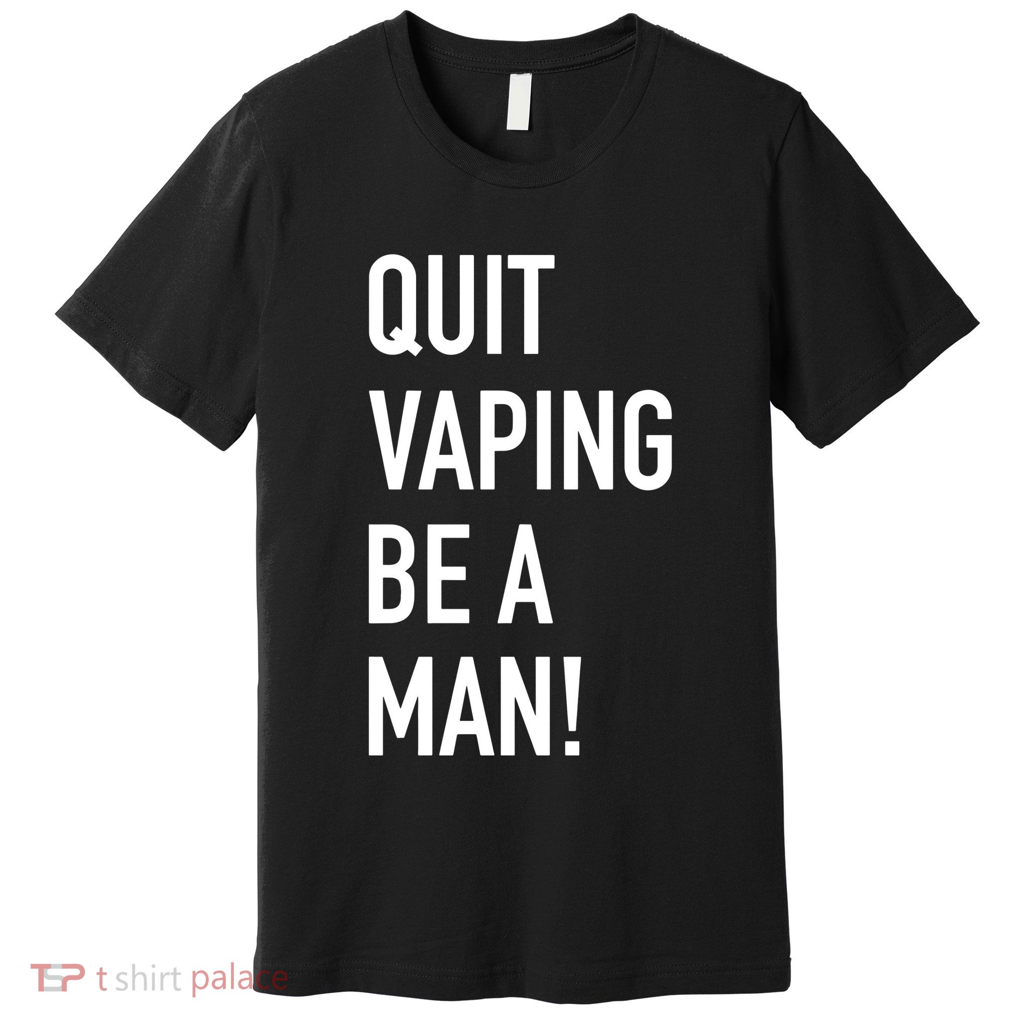 Quit Vaping Be A Man Quit Vaping Funny Dad Boyfriend Husband Premium T-Shirt