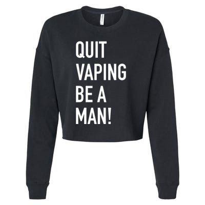 Quit Vaping Be A Man Quit Vaping Funny Dad Boyfriend Husband Cropped Pullover Crew