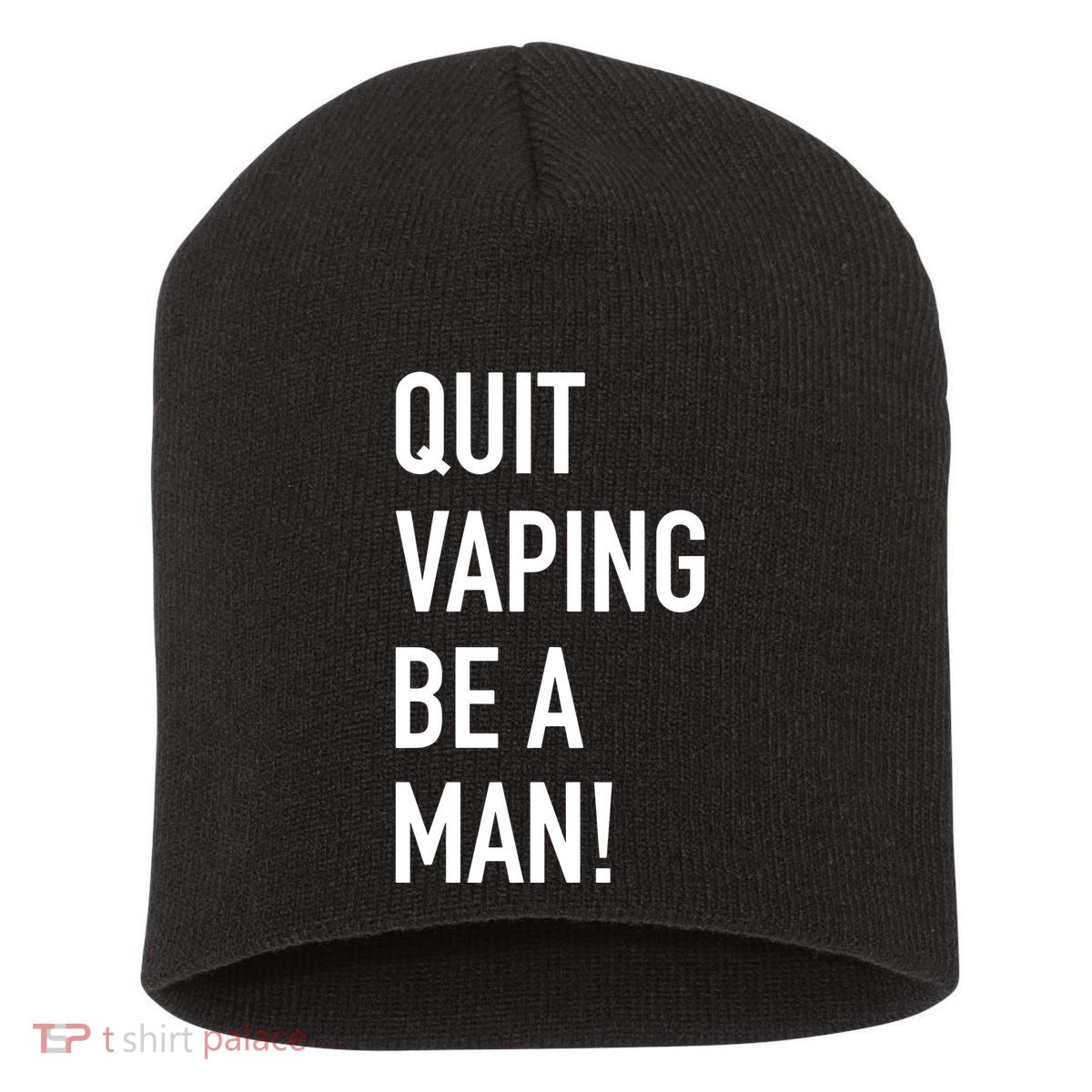 Quit Vaping Be A Man Quit Vaping Funny Dad Boyfriend Husband Short Acrylic Beanie