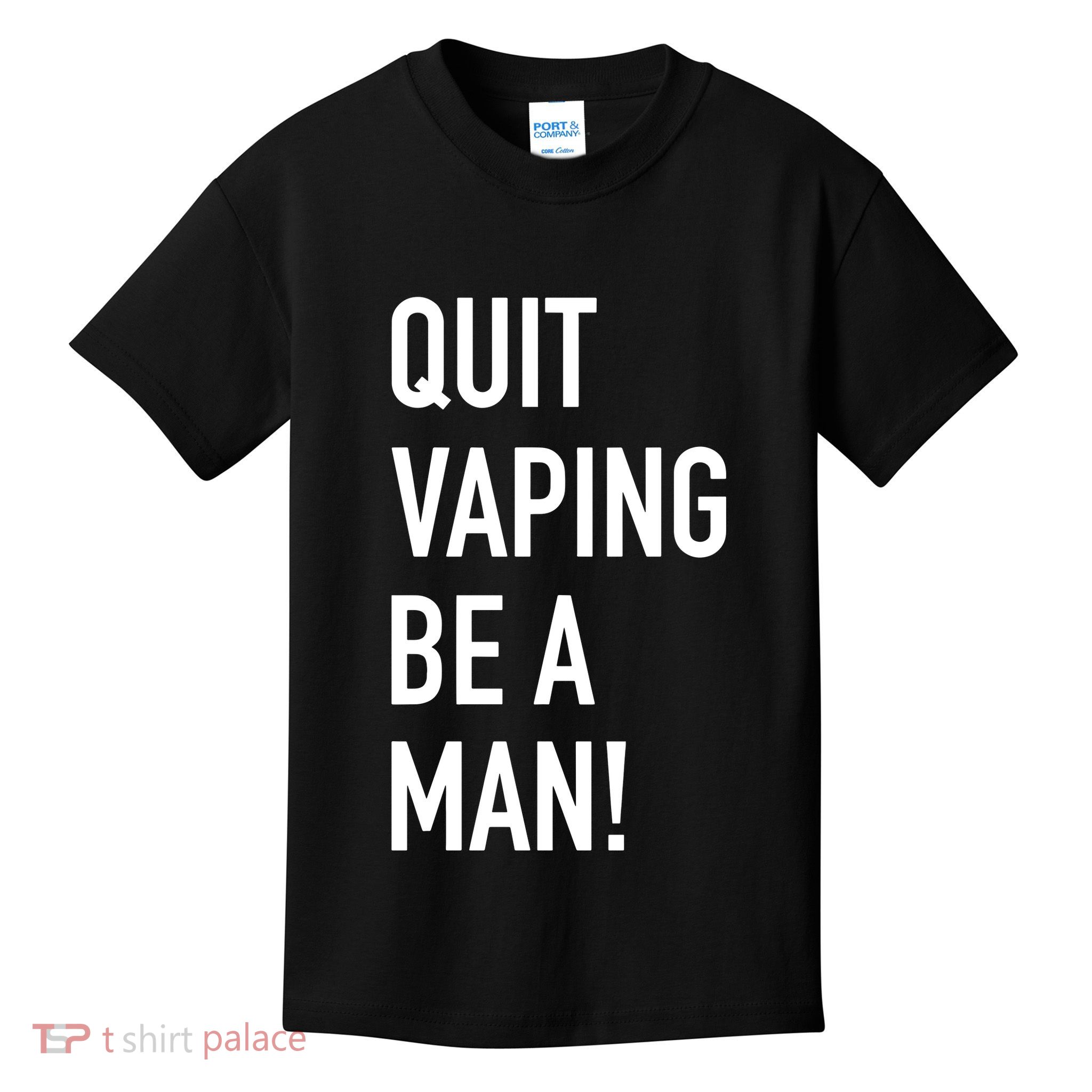 Quit Vaping Be A Man Quit Vaping Funny Dad Boyfriend Husband Kids T-Shirt
