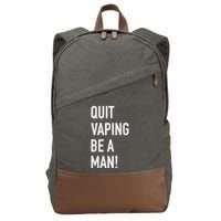 Quit Vaping Be A Man Quit Vaping Funny Dad Boyfriend Husband Cotton Canvas Backpack