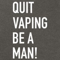 Quit Vaping Be A Man Quit Vaping Funny Dad Boyfriend Husband Cotton Canvas Backpack