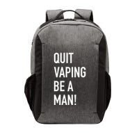 Quit Vaping Be A Man Quit Vaping Funny Dad Boyfriend Husband Vector Backpack