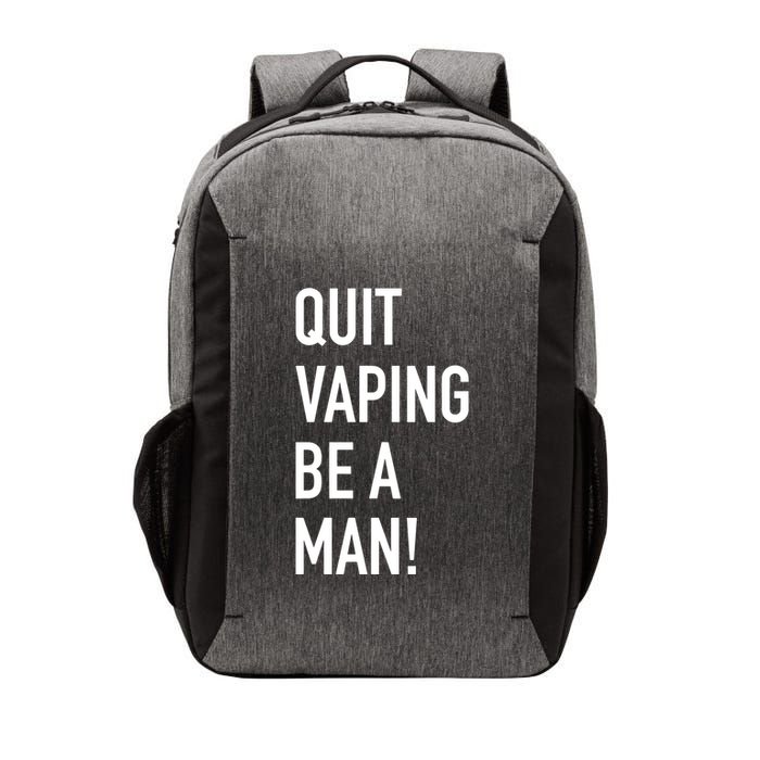 Quit Vaping Be A Man Quit Vaping Funny Dad Boyfriend Husband Vector Backpack