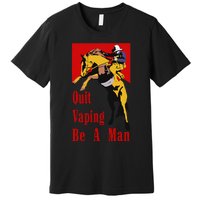 Quit Vaping Be A Man Vintage Retro Quit Vaping Be A Man Premium T-Shirt