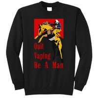 Quit Vaping Be A Man Vintage Retro Quit Vaping Be A Man Tall Sweatshirt