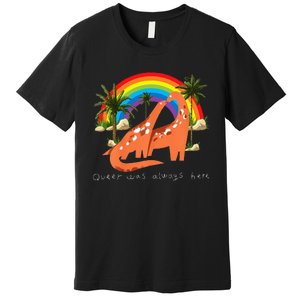 Queer Was Always Here Cute LGBT Gay Dinosaurs Premium T-Shirt