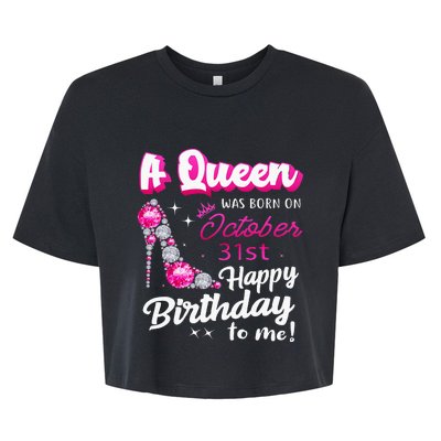 Queen Was Born On October 31st Happy Birthday To Me Oct 31 Bella+Canvas Jersey Crop Tee