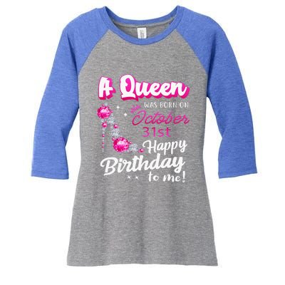 Queen Was Born On October 31st Happy Birthday To Me Oct 31 Women's Tri-Blend 3/4-Sleeve Raglan Shirt