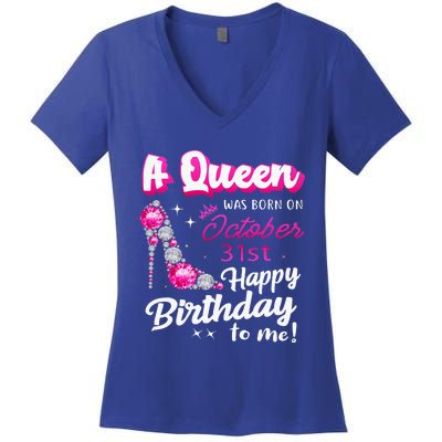 Queen Was Born On October 31st Happy Birthday To Me Oct 31 Women's V-Neck T-Shirt