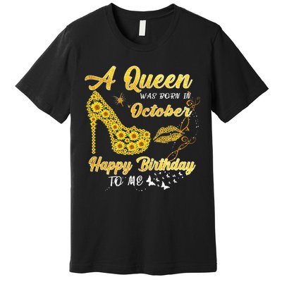 Queen Was Born In October Funny Sunflower Birthday Gifts Premium T-Shirt