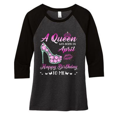 Queen was born in April Cute Funny Happy Birthday Gifts Women's Tri-Blend 3/4-Sleeve Raglan Shirt