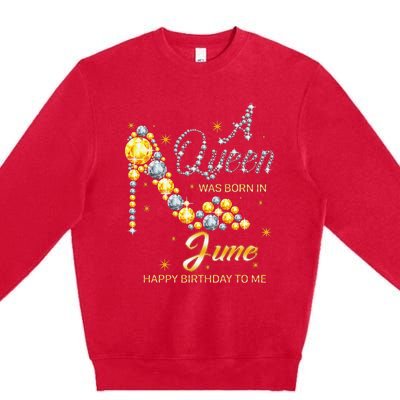 Queen was born in June Funny Birthday Cute June Wo Premium Crewneck Sweatshirt