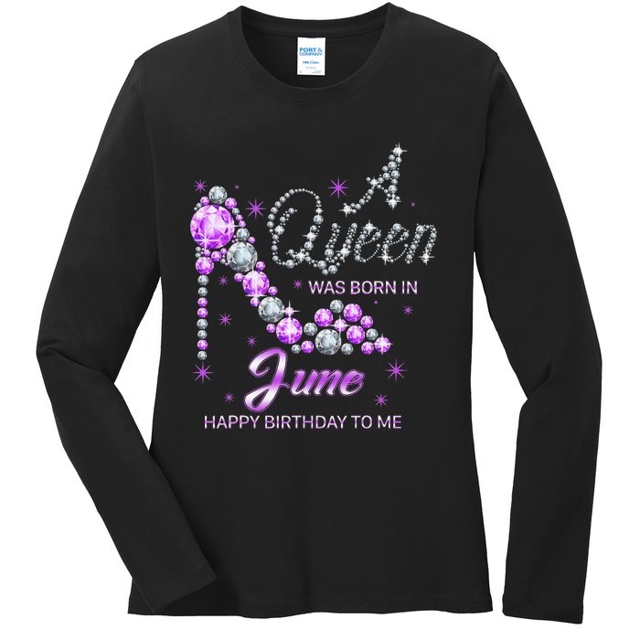 Queen was born in June Funny Birthday Cute June Wo Ladies Long Sleeve Shirt