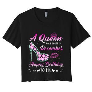 Queen was born in December Cute Funny Happy Birthday Gifts Women's Crop Top Tee