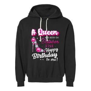 Queen Was Born On October 31st Happy Birthday To Me Oct 31 Garment-Dyed Fleece Hoodie