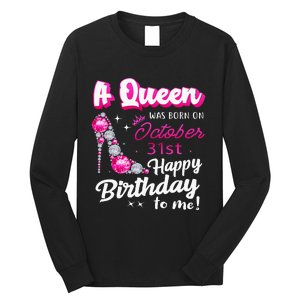 Queen Was Born On October 31st Happy Birthday To Me Oct 31 Long Sleeve Shirt