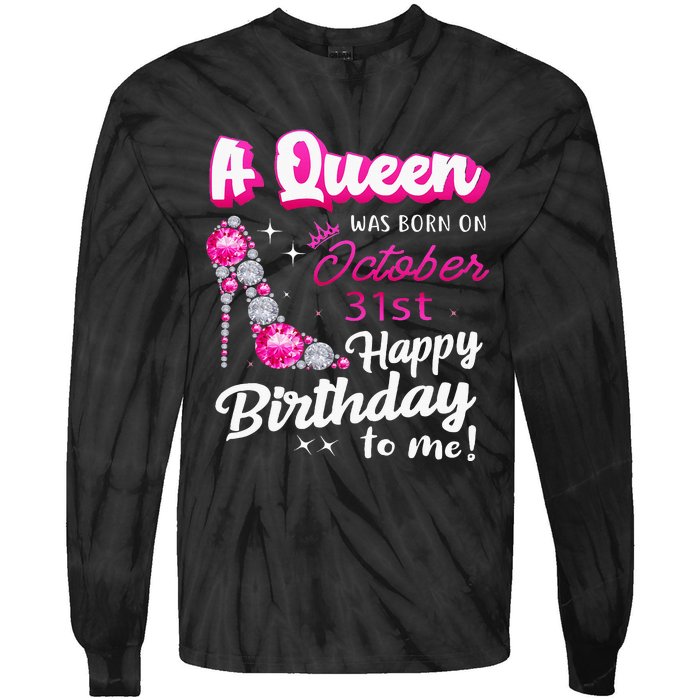 Queen Was Born On October 31st Happy Birthday To Me Oct 31 Tie-Dye Long Sleeve Shirt