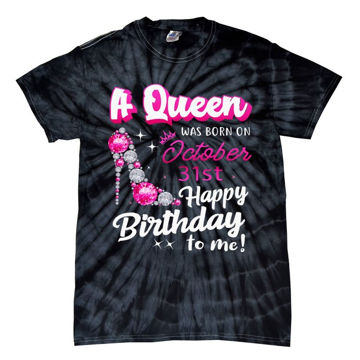 Queen Was Born On October 31st Happy Birthday To Me Oct 31 Tie-Dye T-Shirt