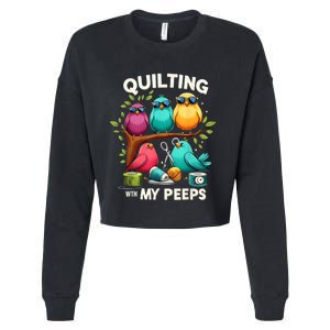 Quilting With My Peeps Funny Quilting Gift Cropped Pullover Crew