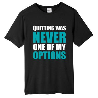 Quitting Was Never One Of My Options Gym Fitness Hard Work Gift Tall Fusion ChromaSoft Performance T-Shirt