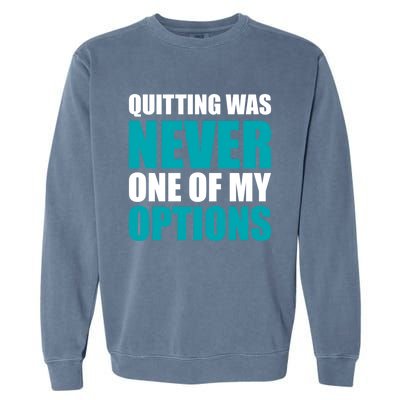 Quitting Was Never One Of My Options Gym Fitness Hard Work Gift Garment-Dyed Sweatshirt