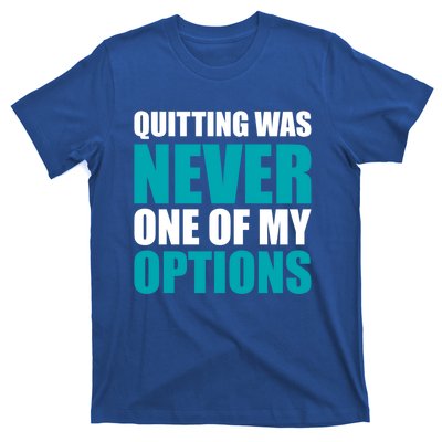 Quitting Was Never One Of My Options Gym Fitness Hard Work Gift T-Shirt