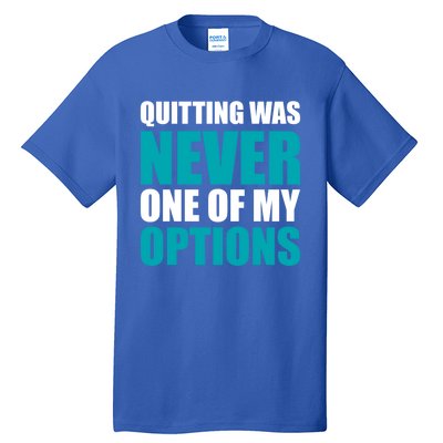 Quitting Was Never One Of My Options Gym Fitness Hard Work Gift Tall T-Shirt