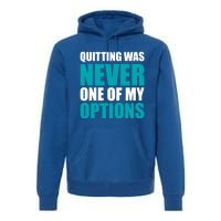 Quitting Was Never One Of My Options Gym Fitness Hard Work Gift Premium Hoodie