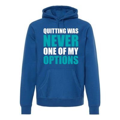 Quitting Was Never One Of My Options Gym Fitness Hard Work Gift Premium Hoodie