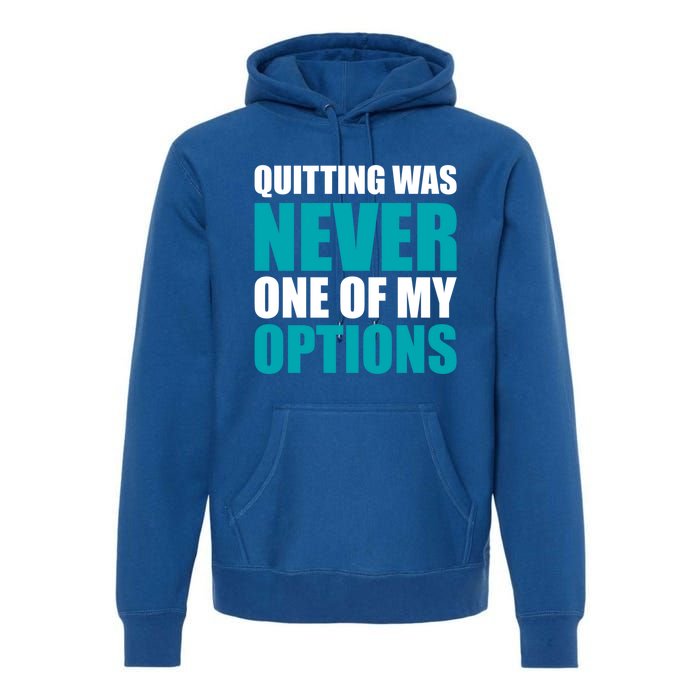 Quitting Was Never One Of My Options Gym Fitness Hard Work Gift Premium Hoodie