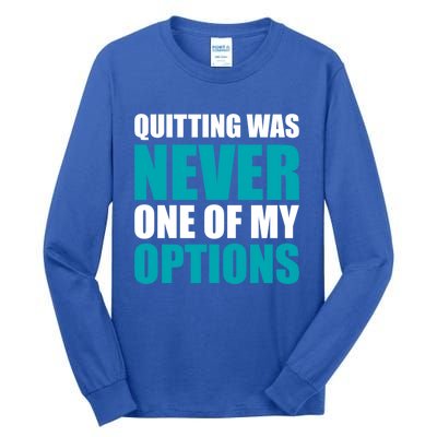 Quitting Was Never One Of My Options Gym Fitness Hard Work Gift Tall Long Sleeve T-Shirt