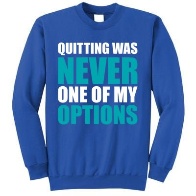 Quitting Was Never One Of My Options Gym Fitness Hard Work Gift Tall Sweatshirt