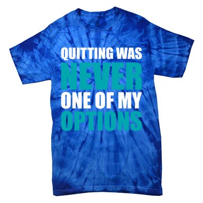 Quitting Was Never One Of My Options Gym Fitness Hard Work Gift Tie-Dye T-Shirt