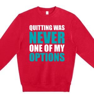 Quitting Was Never One Of My Options Gym Fitness Hard Work Gift Premium Crewneck Sweatshirt