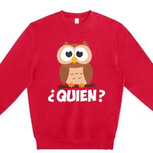 Quien Who Owl Funny Spanish Teacher Premium Crewneck Sweatshirt