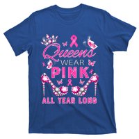 Queens Wear Pink All Year Support Breast Cancer Awareness Cool Gift T-Shirt