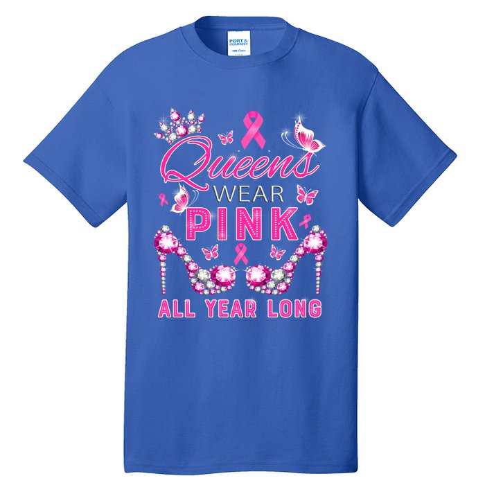 Queens Wear Pink All Year Support Breast Cancer Awareness Cool Gift Tall T-Shirt